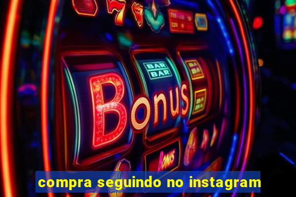 compra seguindo no instagram