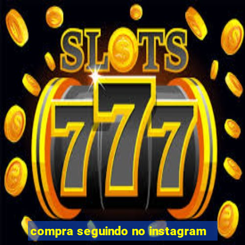 compra seguindo no instagram