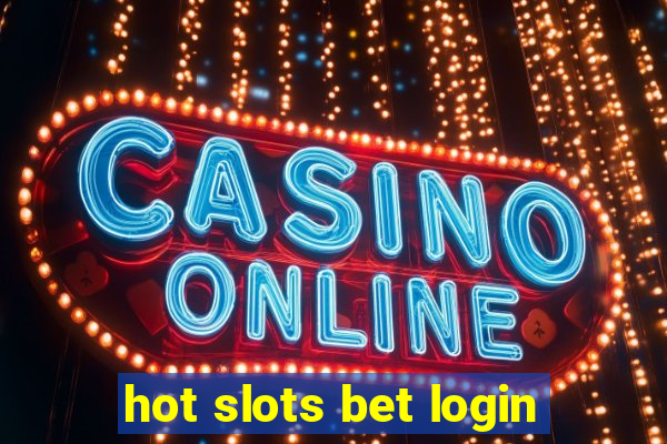 hot slots bet login