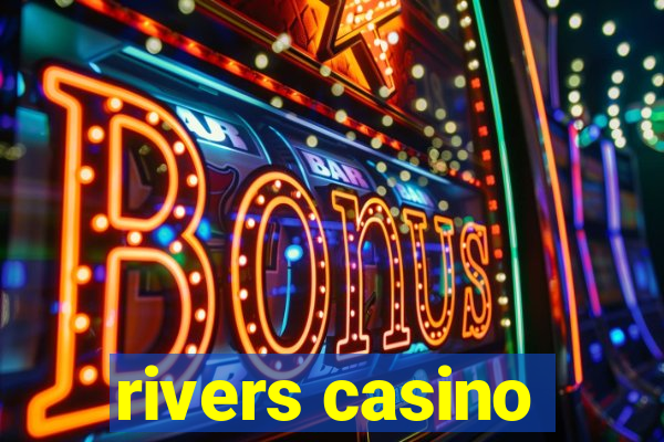 rivers casino