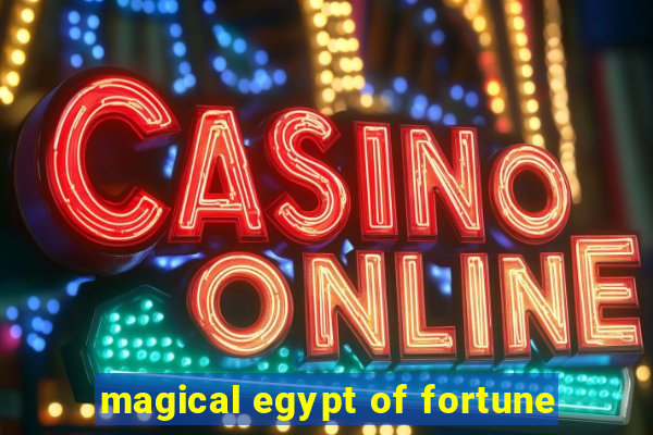 magical egypt of fortune