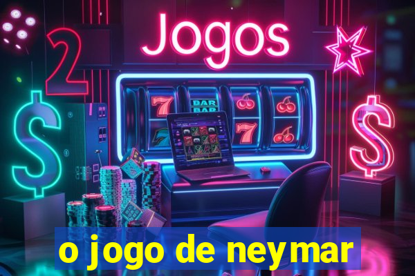 o jogo de neymar