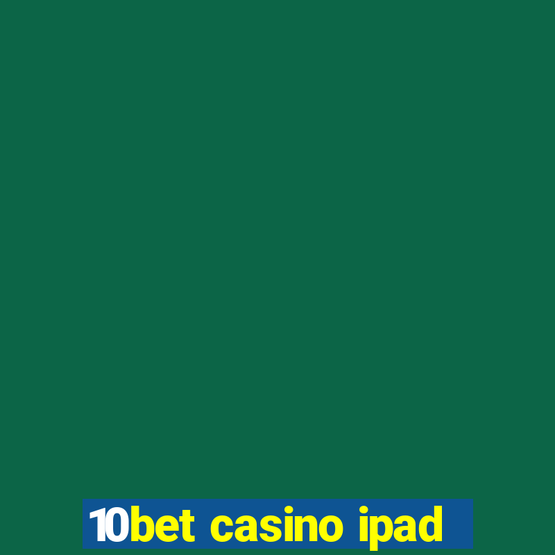 10bet casino ipad