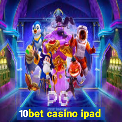 10bet casino ipad