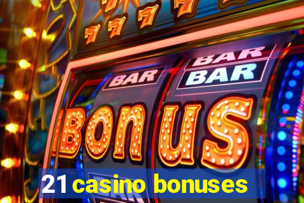 21 casino bonuses