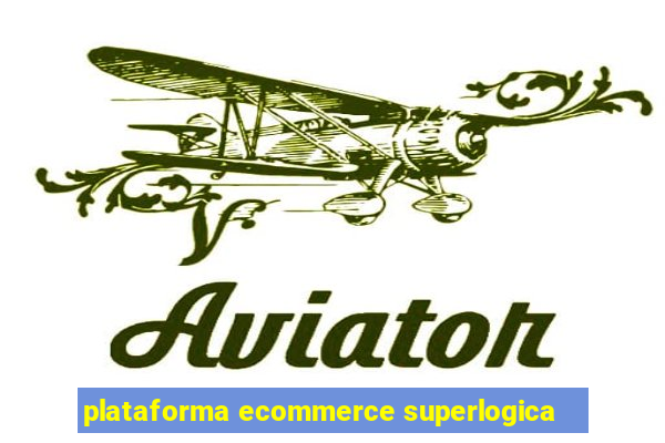 plataforma ecommerce superlogica