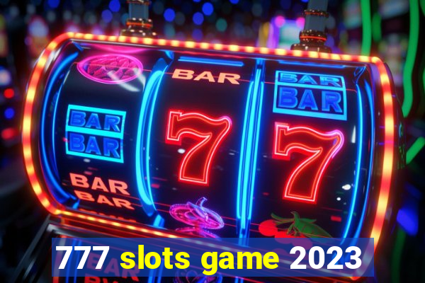 777 slots game 2023