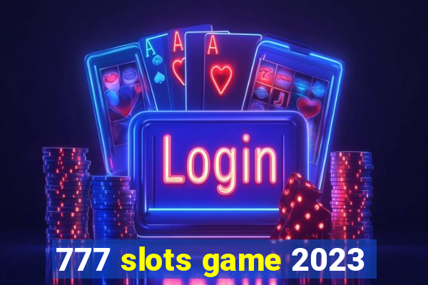 777 slots game 2023