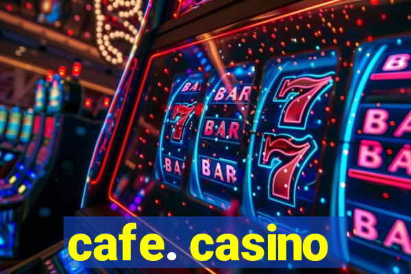 cafe. casino