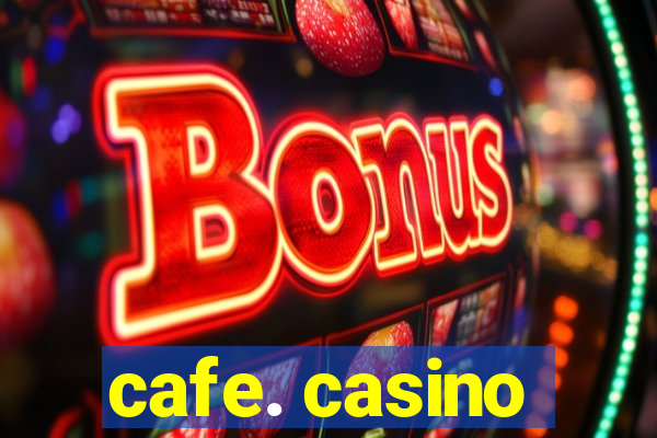 cafe. casino