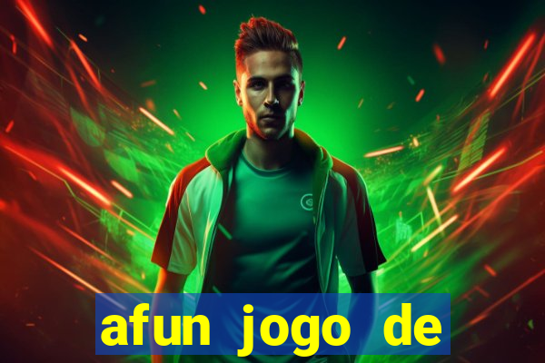 afun jogo de ganhar dinheiro