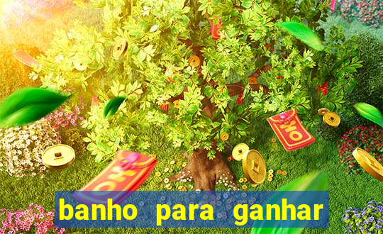 banho para ganhar no bingo