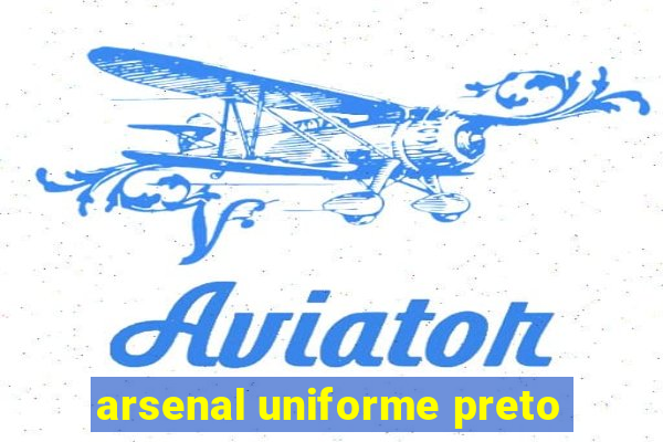 arsenal uniforme preto