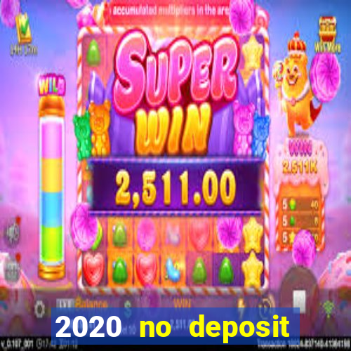 2020 no deposit casino bonus