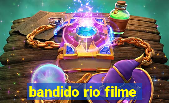 bandido rio filme