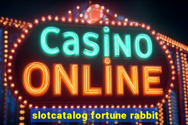 slotcatalog fortune rabbit