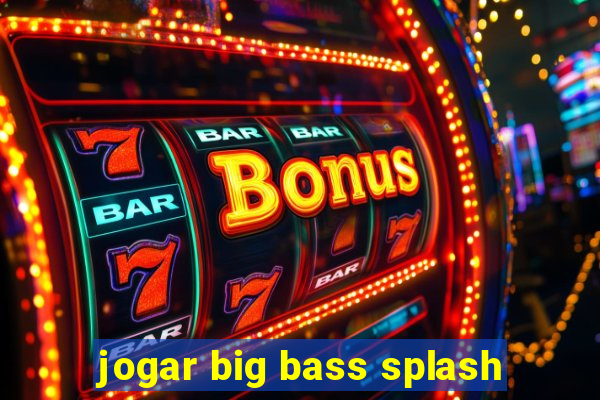 jogar big bass splash