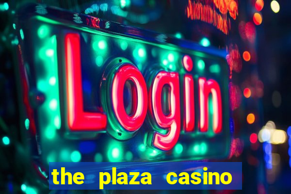 the plaza casino and hotel