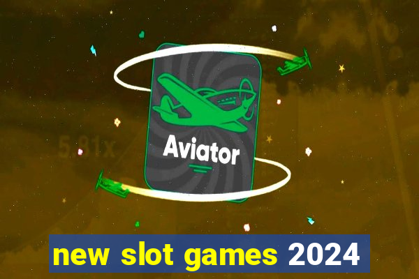 new slot games 2024