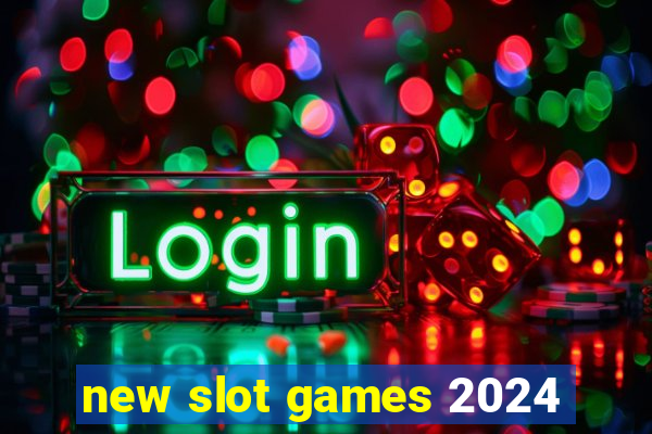 new slot games 2024