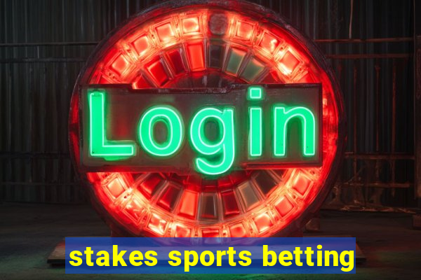 stakes sports betting