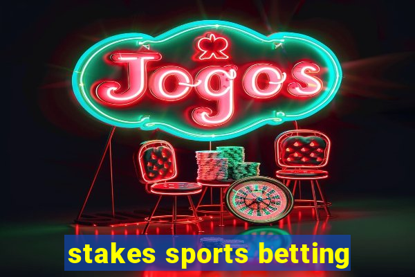 stakes sports betting