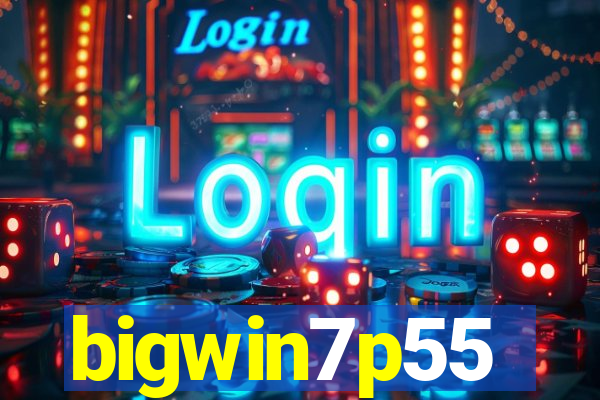 bigwin7p55