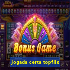 jogada certa topflix