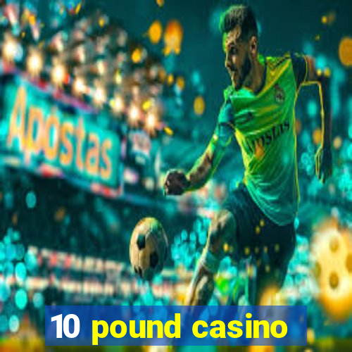 10 pound casino