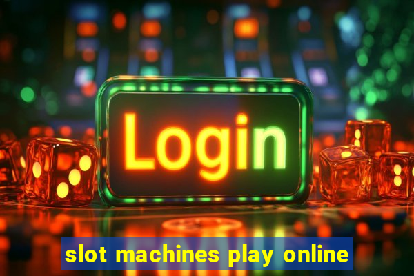 slot machines play online