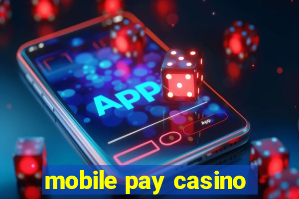 mobile pay casino