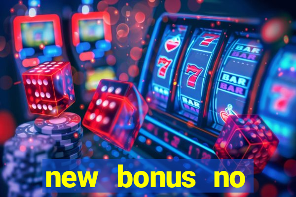 new bonus no deposit casino