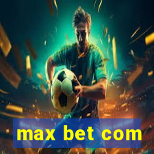 max bet com