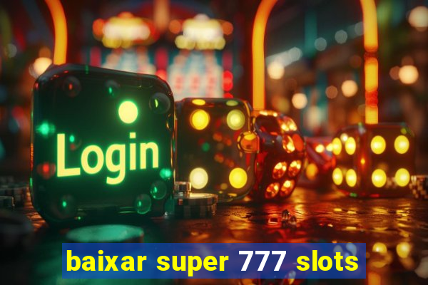 baixar super 777 slots