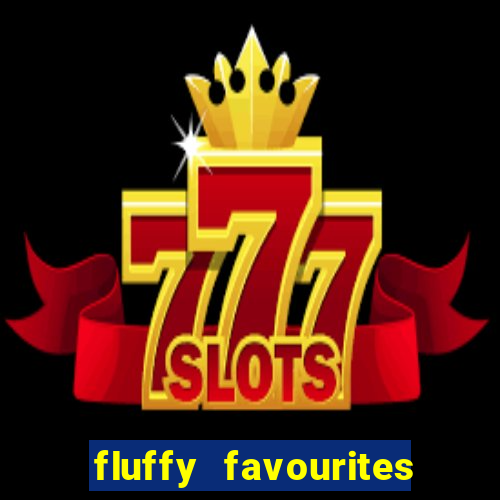 fluffy favourites online slot