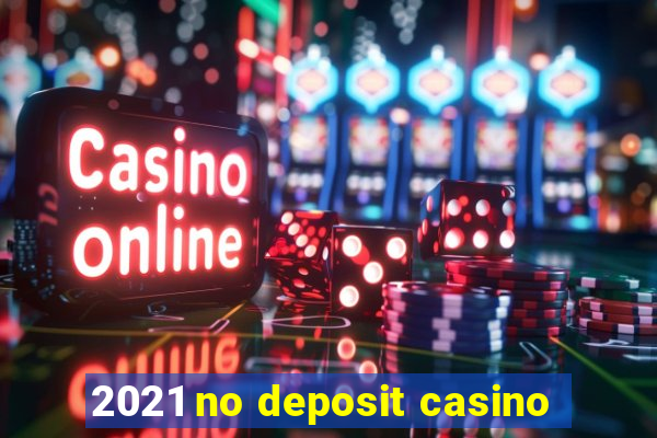 2021 no deposit casino