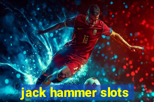 jack hammer slots