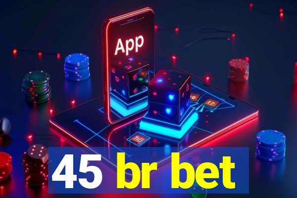 45 br bet