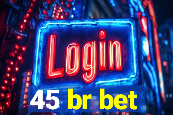 45 br bet