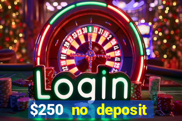 $250 no deposit bonus casino