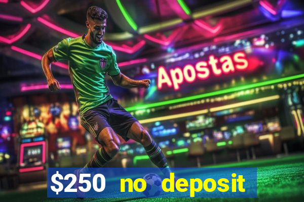 $250 no deposit bonus casino