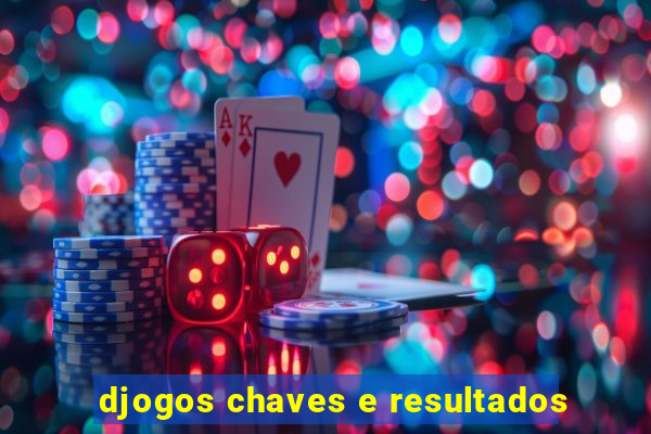 djogos chaves e resultados