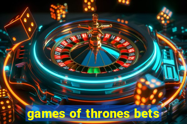 games of thrones bets