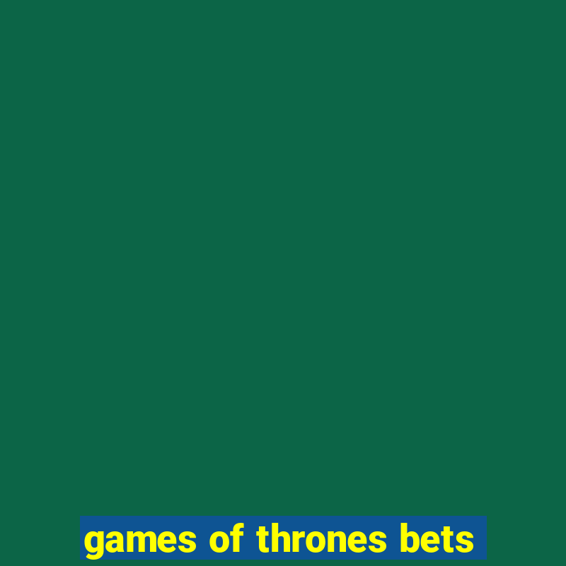 games of thrones bets