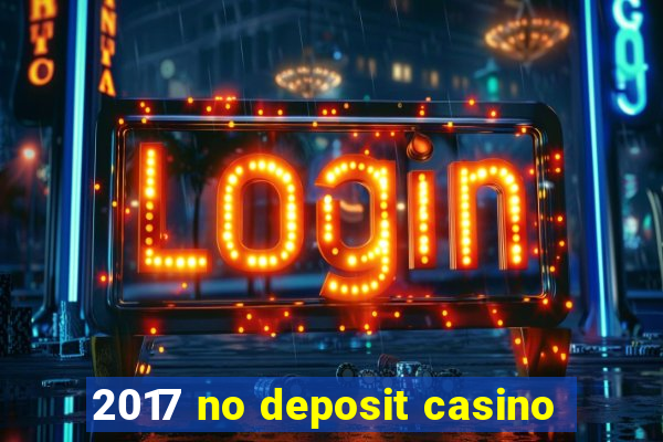 2017 no deposit casino