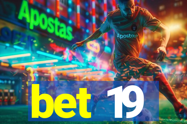 bet 19