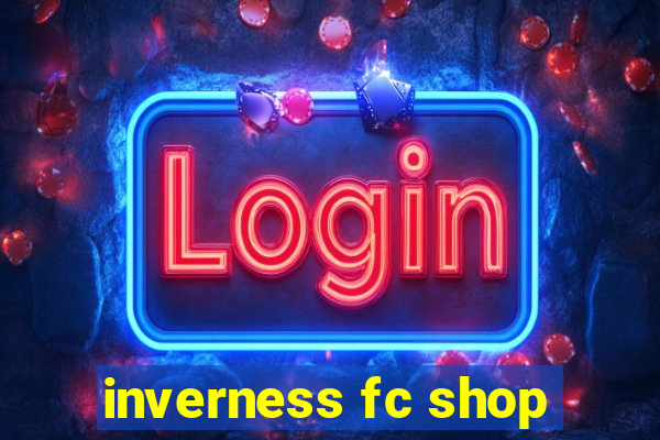 inverness fc shop