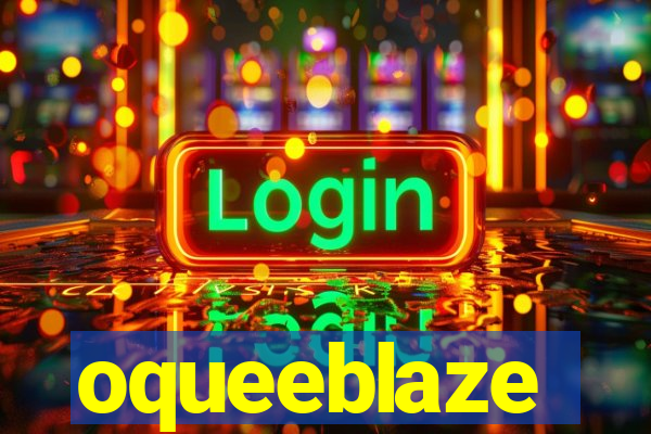 oqueeblaze