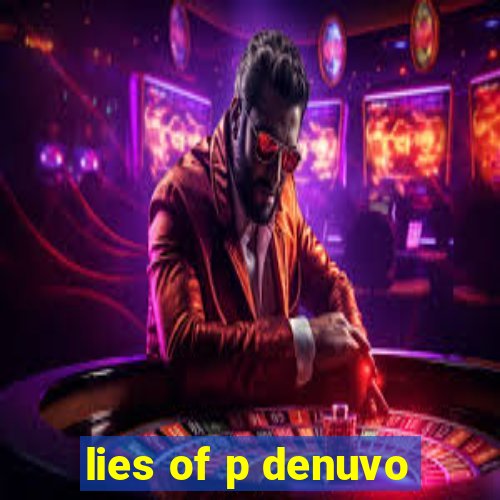 lies of p denuvo