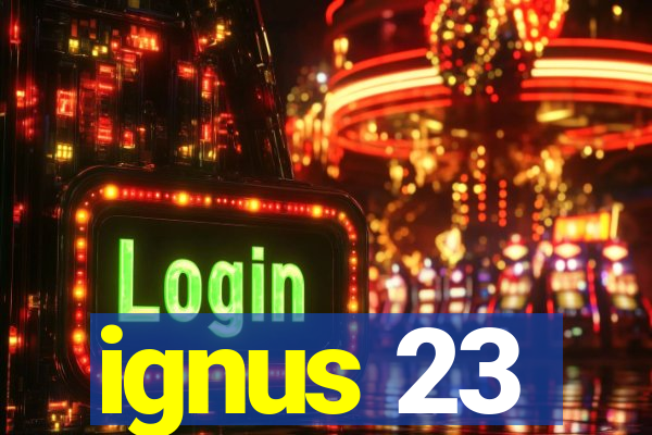 ignus 23